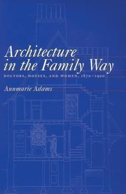 Architecture in the Family Way: Volume 4(English, Paperback, Adams Annmarie)