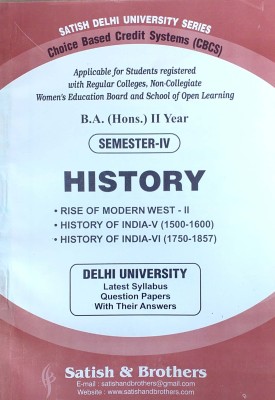 Satish Delhi University B A Hons 2nd Year History Semester 4 (Rise Of Modern West 2 & History Of India 5 & 6 1500-1600 & 1750-1857)) Applicable For Student Registered With SOL & Regular & NCWEB Previous Years Papers Based On CBCS(Paperback, Satish & Brothers)