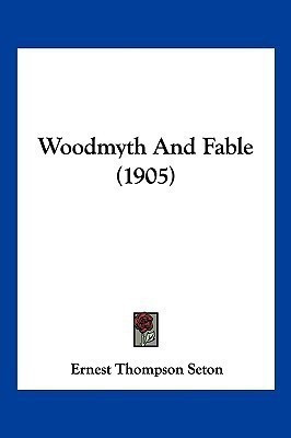 Woodmyth And Fable (1905)(English, Paperback, Seton Ernest Thompson)