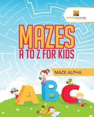 Mazes A to Z For Kids(English, Paperback, Activity Crusades)