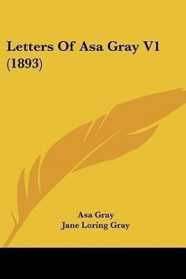 Letters Of Asa Gray V1 (1893)(English, Paperback, Gray Asa)