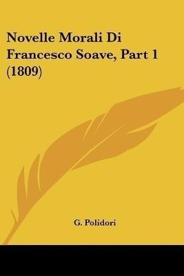 Novelle Morali Di Francesco Soave, Part 1 (1809)(Italian, Paperback, Polidori G)