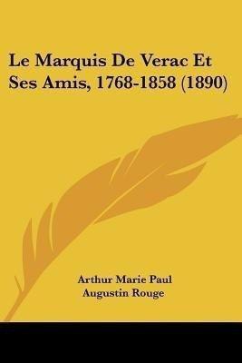 Le Marquis De Verac Et Ses Amis, 1768-1858 (1890)(French, Paperback, Rouge Arthur Marie Paul Augustin)