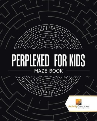 Perplexed for Kids(English, Paperback, Activity Crusades)