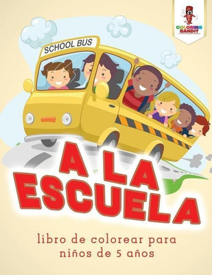 A La Escuela(Spanish, Paperback, Coloring Bandit)