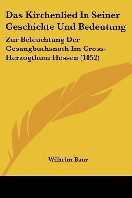 Das Kirchenlied In Seiner Geschichte Und Bedeutung(German, Paperback, Baur Wilhelm)