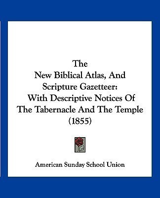 The New Biblical Atlas, And Scripture Gazetteer(English, Paperback, American Sunday School Union)