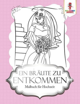 Ein Braeute zu entkommen(German, Paperback, Coloring Bandit)