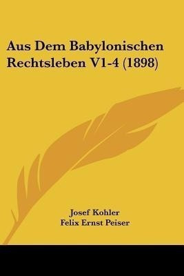 Aus Dem Babylonischen Rechtsleben V1-4 (1898)(German, Paperback, Kohler Josef)