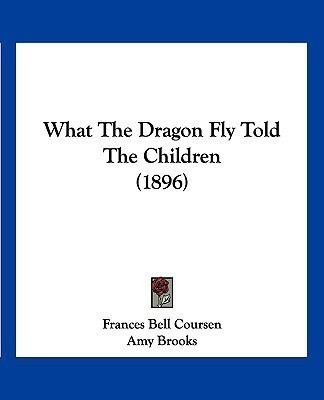 What The Dragon Fly Told The Children (1896)(English, Paperback, Coursen Frances Bell)