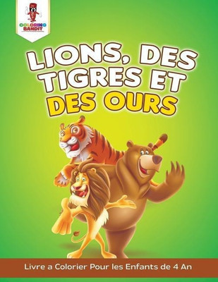 Lions, des Tigres et des Ours(French, Paperback, Coloring Bandit)