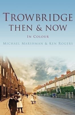 Trowbridge Then & Now(English, Hardcover, Marshman Michael)