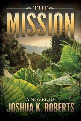 The Mission(English, Paperback, Roberts Joshua K)