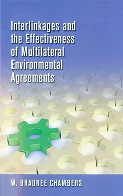 Interlinkages and the Effectiveness of Multilateral Environmental Agreements(English, Paperback, Chambers W. Bradnee)