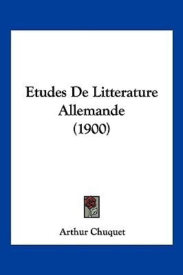Etudes De Litterature Allemande (1900)(French, Paperback, Chuquet Arthur)