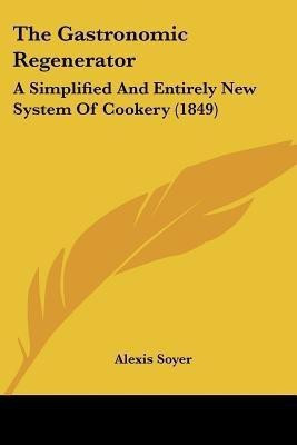 The Gastronomic Regenerator(English, Paperback, Soyer Alexis)