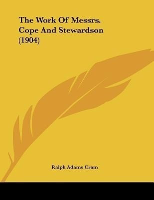 The Work Of Messrs. Cope And Stewardson (1904)(English, Paperback, Cram Ralph Adams)