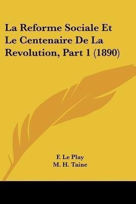 La Reforme Sociale Et Le Centenaire De La Revolution, Part 1 (1890)(French, Paperback, Le Play F)