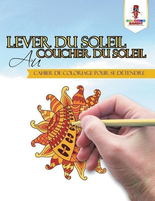 Lever du Soleil au Coucher du Soleil(French, Paperback, Coloring Bandit)
