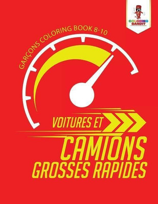 Voitures et Camions Grosses Rapides(French, Paperback, Coloring Bandit)