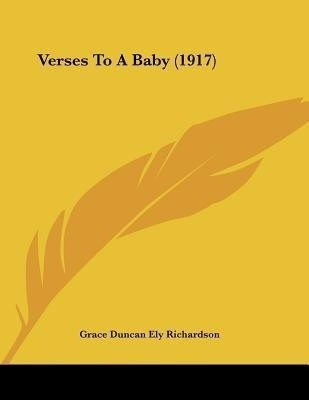 Verses To A Baby (1917)(English, Paperback, Richardson Grace Duncan Ely)