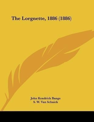 The Lorgnette, 1886 (1886)(English, Paperback, Bangs John Kendrick)