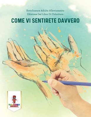 Come Vi Sentirete Davvero(Italian, Paperback, Coloring Bandit)