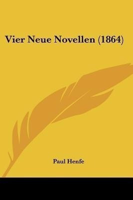 Vier Neue Novellen (1864)(German, Paperback, Henfe Paul)