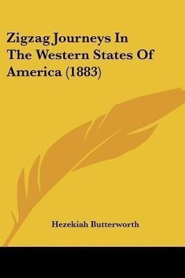 Zigzag Journeys In The Western States Of America (1883)(English, Paperback, Butterworth Hezekiah)