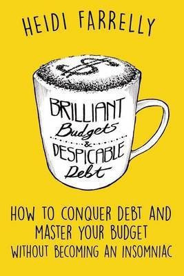 Brilliant Budgets and Despicable Debt(English, Paperback, Farrelly Heidi)