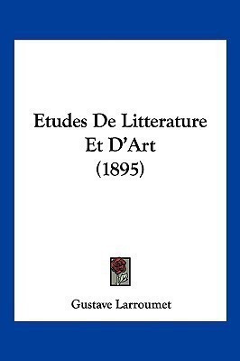 Etudes De Litterature Et D'Art (1895)(French, Paperback, Larroumet Gustave)