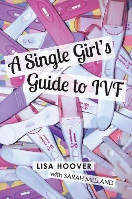 A Single Girls Guide to IVF(English, Paperback, Hoover Lisa)