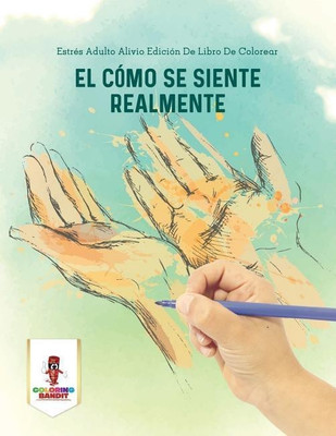 El Como Se Siente Realmente(Spanish, Paperback, Coloring Bandit)
