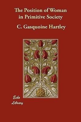 The Position of Woman in Primitive Society(English, Paperback, Hartley C Gasquoine)