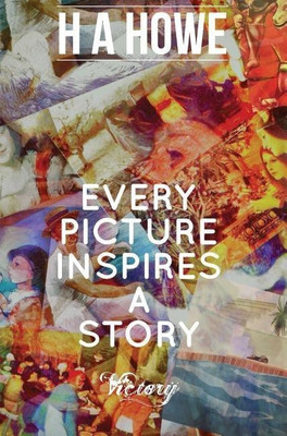 Every Picture Inspires A Story(English, Hardcover, Howe H a)