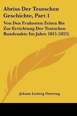 Abriss Der Teutschen Geschichte, Part 1(German, Paperback, Ostertag Johann Ludwig)
