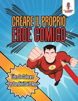 Creare Il Proprio Eroe Comico(Italian, Paperback, Coloring Bandit)