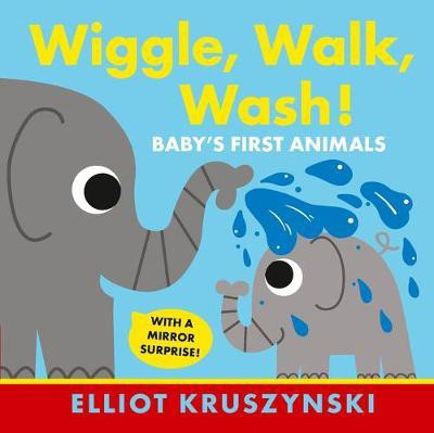 Wiggle, Walk, Wash! Baby's First Animals(English, Board book, Kruszynski Elliot)