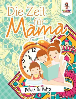 Die Zeit fuer Mama(German, Paperback, Coloring Bandit)
