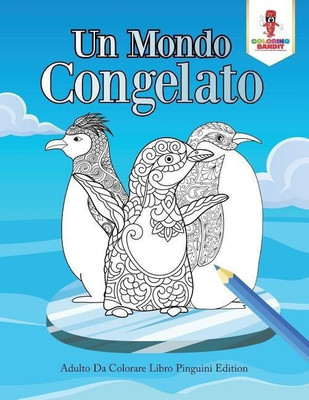 Un Mondo Congelato(Italian, Paperback, Coloring Bandit)