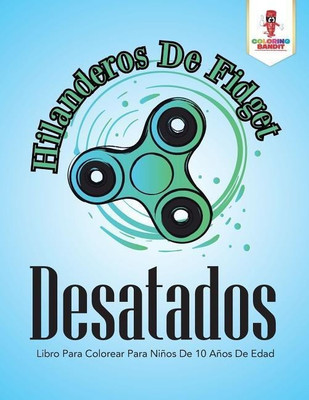 Hilanderos De Fidget Desatados(Spanish, Paperback, Coloring Bandit)