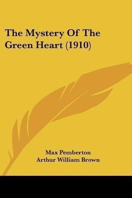 The Mystery Of The Green Heart (1910)(English, Paperback, Pemberton Max)