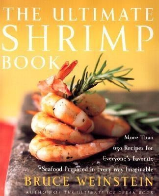 The Ultimate Shrimp Book  - More than 650 Recipes for Everyone's Favorite Seafood Prepared in Every Way Imaginable(English, Paperback, Weinstein Bruce)
