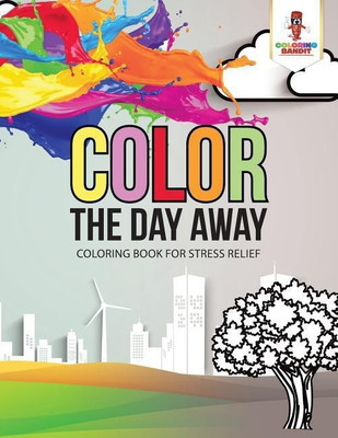 Color the Day Away(English, Paperback, Coloring Bandit)