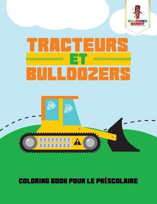 Tracteurs et Bulldozers(French, Paperback, Coloring Bandit)