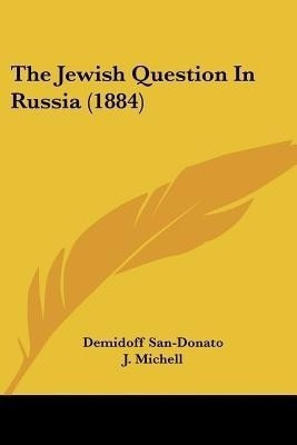 The Jewish Question In Russia (1884)(English, Paperback, San-Donato Demidoff)