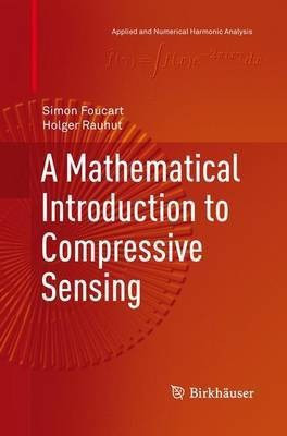 A Mathematical Introduction to Compressive Sensing(English, Paperback, Foucart Simon)