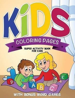 Kids Coloring Pages (Super Activity Book for Kids - With Bonus Word Games)(English, Paperback, Speedy Publishing LLC)