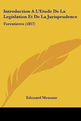 Introduction A L'Etude De La Legislation Et De La Jurisprudence(French, Paperback, Meaume Edouard)
