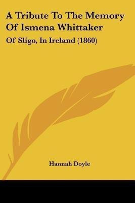 A Tribute To The Memory Of Ismena Whittaker(English, Paperback, Doyle Hannah)